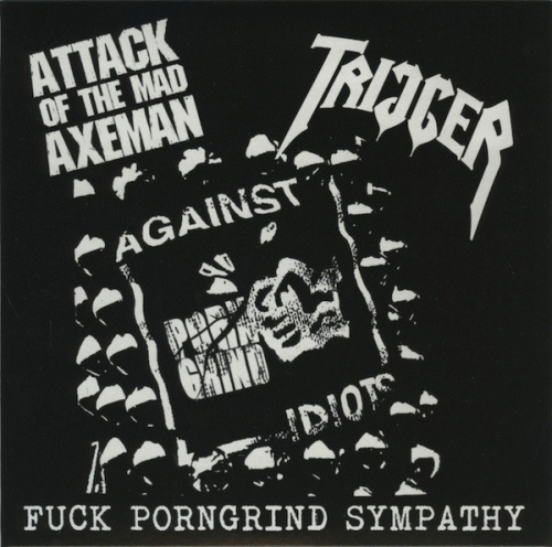 Attack Of The Mad Axeman : Fuck Porngrind Sympathy